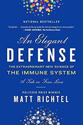 Elegant Defense, An: The Extraordinary New Science of the Immune System: A Tale in Four Lives by Richtel, Matt | Paperback | Science