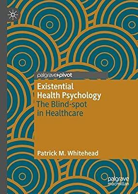 Existential Health Psychology: The Blind-spot in Healthcare by Whitehead, Patrick M. | Hardcover | Clinical Psychology