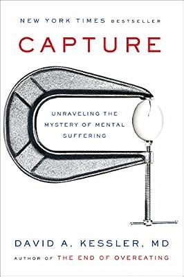 Capture: Unraveling the Mystery of Mental Suffering by Kessler, David A., M.D. | Hardcover | Psychology