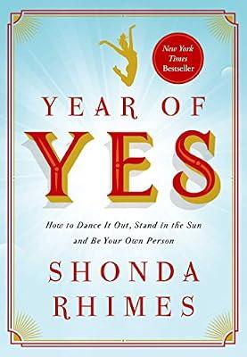 Year of Yes: How to Dance It Out, Stand In the Sun and Be Your Own Person by Rhimes, Shonda | Hardcover | Autobiography: Arts & Entertainment