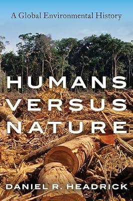 Humans versus Nature: A Global Environmental History by Daniel R Headrick | Paperback | General & World History