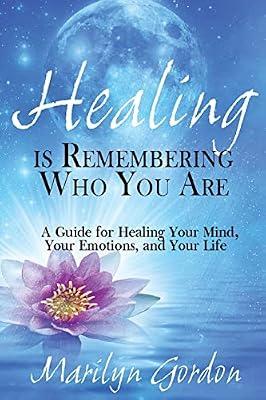 Healing Is Remembering Who You Are: A Guide for Healing Your Mind, Your Emotions, and Your Life by Gordon, Marilyn; McGill, Ormond | Paperback | Self-Help