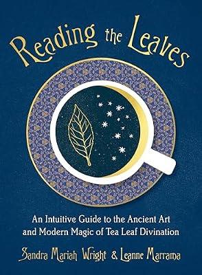 Reading the Leaves: An Intuitive Guide to the Ancient Art and Modern Magic of Tea Leaf Divination by Marrama, Leanne; Wright, Sandra Mariah | Paperback | Body