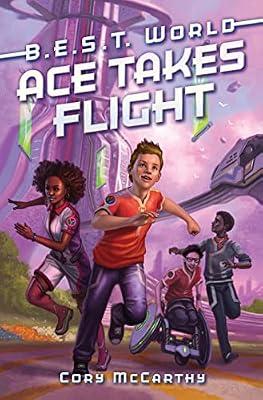 Ace Takes Flight: A Futuristic Middle Grade Adventure About Bionic Enhancement School for Kids (Ages 8-12): 1 (B.E.S.T. World, 1) by Mccarthy, Cory | Hardcover | Juvenile Fiction