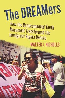 The Dreamers: How the Undocumented Youth Movement Transformed the Immigrant Rights Debate by Nicholls, Walter | Hardcover | Social Science