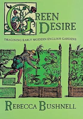 Green Desire: Imagining Early Modern English Gardens by Bushnell, Rebecca | Hardcover | Literary Criticism