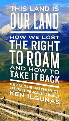 This Land Is Our Land: How We Lost the Right to Roam and How to Take It Back by Ilgunas, Ken | Paperback | Political Science