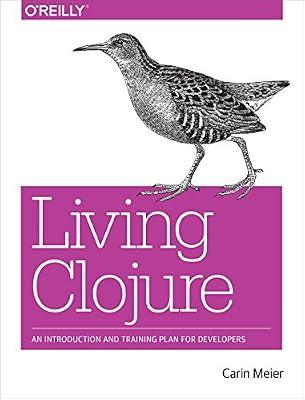 Living Clojure: An Introduction and Training Plan for Developers by Meier, Carin | Paperback | Computers