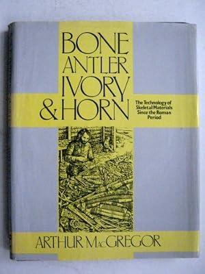 Bone, Antler, Ivory & Horn: The Technology of Skeletal Materials Since the Roman Period by MacGregor, Arthur | Hardcover | Archaeological Science