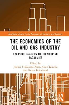 The Economics of the Oil and Gas Industry: Emerging Markets and Developing Economies (Routledge Studies in the Economics of Business and Industry) | Hardcover | Business & Economics