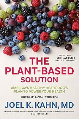 The Plant-Based Solution:America's Healthy Heart Doc's Plan to Power Your Health by Joel K. Kahn, MD, John Mackey | Paperback | Health & Fitness