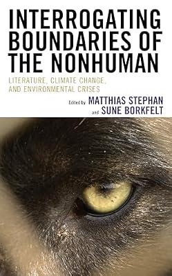 Interrogating Boundaries of the Nonhuman: Literature, Climate Change, and Environmental Crises (Ecocritical Theory and Practice) | Hardcover | Literary Criticism