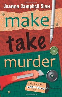 Make, Take, Murder: Bk. 4 (Make, Take, Murder: A Kiki Lowenstein Scrap-n-Craft Mystery) by Slan, Joanna Campbell | Paperback | Crime & Mystery