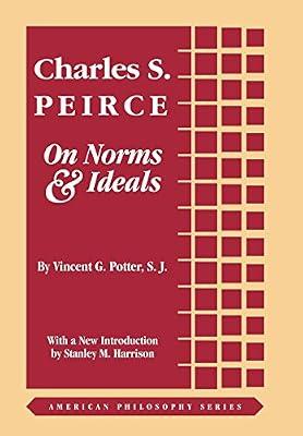Charles S. Peirce on Norms & Ideals: 6 (American Philosophy Series) by Potter, Vincent G.; Harrison, Stanley M. | Hardcover | History Of Western Philosophy