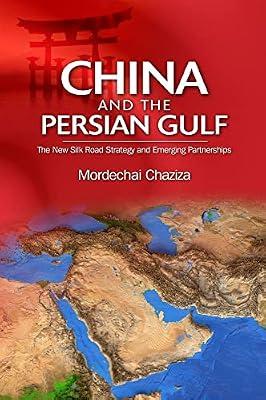 China and the Persian Gulf: The New Silk Road Strategy and Emerging Partnerships by Chaziza, Dr. Mordechai | Hardcover | Economic History