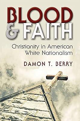 Blood and Faith: Christianity in American White Nationalism (Religion and Politics) by Berry, Damon T. | Paperback | Political Science