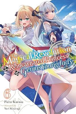 The Magical Revolution of the Reincarnated Princess and the Genius Young Lady, Vol. 6 (novel) (The Magical Revolution of the Reincarnated Princess and the Genius Young Lady (light novel), 6) by Karasu, Piero | Paperback | Fiction