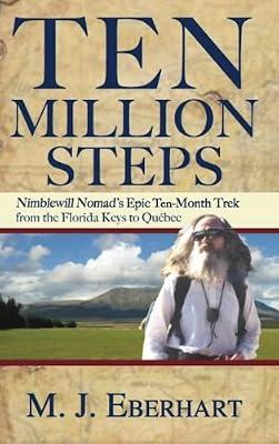 Ten Million Steps: Nimblewill Nomad's Epic 10-Month Trek from the Florida Keys to Québec by Eberhart, M. J. | Hardcover | Travel