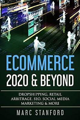 Ecommerce 2020 & Beyond: Dropshipping, Retail Arbitrage, SEO, Social Media Marketing & More by Stanford, Marc | Paperback | E-Commerce: Business Aspects