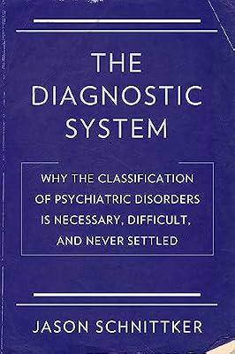 The Diagnostic System: Why the Classification of Psychiatric Disorders Is Necessary, Difficult, and Never Settled by Schnittker, Jason | Hardcover | Social Science