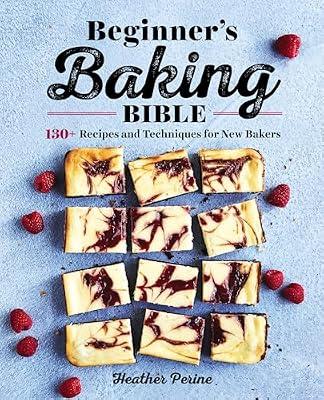 Beginner's Baking Bible: 130+ Recipes and Techniques for New Bakers by Perine, Heather | Paperback | Cooking