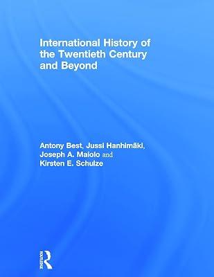 International History of the Twentieth Century and Beyond: Third Edition by Best, Antony; Maiolo, Joseph A.; Schulze, Kirsten E.; Hanhimaki, Jussi M. | Hardcover | History 2