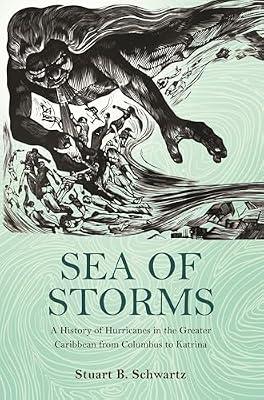 Sea of Storms: A History of Hurricanes in the Greater Caribbean from Columbus to Katrina: 6 (The Lawrence Stone Lectures, 6) by Schwartz, Stuart B. | Paperback | History