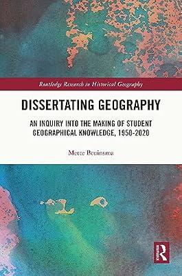 Dissertating Geography: An Inquiry into the Making of Student Geographical Knowledge, 1950-2020 (Routledge Research in Historical Geography) by Bruinsma, Mette | Paperback | Science
