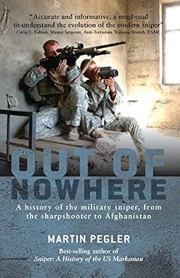 Out of Nowhere: A History of the Military Sniper, from the Sharpshooter to Afghanistan by Pegler, Martin | Paperback | History