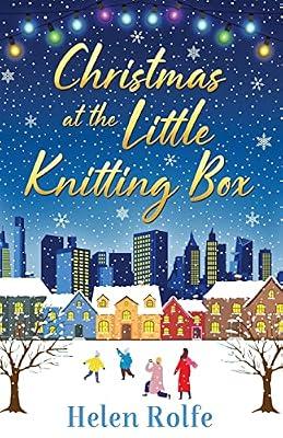 Christmas at the Little Knitting Box: The start of a heartwarming, romantic series from Helen Rolfe (New York Ever After) by Rolfe, Helen | Paperback | Adult & Contemporary Romance