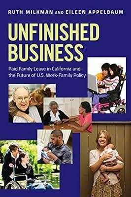 Unfinished Business: Paid Family Leave in California and the Future of U.S. Work-Family Policy by Milkman, Ruth; Appelbaum, Eileen | Hardcover | Political Science