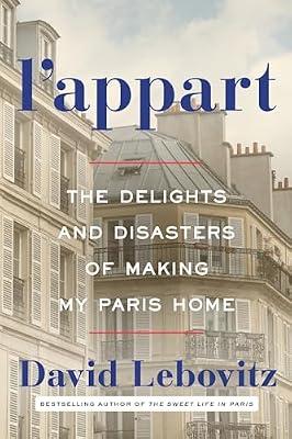 L'Appart: The Delights and Disasters of Making My Paris Home by Lebovitz, David | Hardcover | Diaries