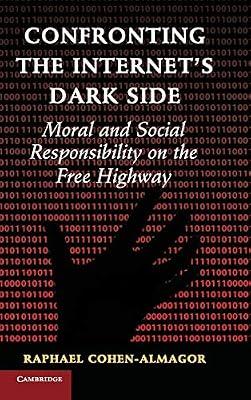 Confronting the Internet's Dark Side: Moral and Social Responsibility on the Free Highway by Cohen-Almagor, Raphael | Hardcover | Law