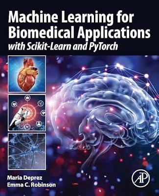 Machine Learning for Biomedical Applications: With Scikit-learn and Pytorch by Deprez, Maria; Robinson, Emma C. | Paperback | Computers