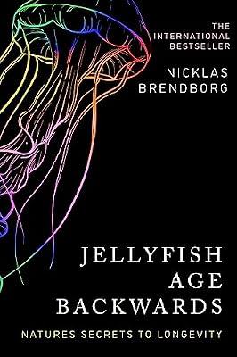 JELLYFISH AGE BACKWARDS: NATURE'S SECRETS TO LONGEVITY by Brendborg, Nicklas | Paperback | Marine Biology