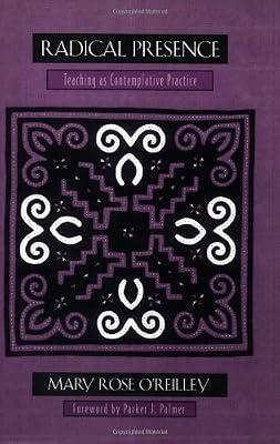 Radical Presence: Teaching as Contemplative Practice by O'Reilley, Mary Rose | Paperback | Philosophy & Theory Of Education