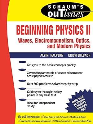 Schaum's Outline of Theory and Problems of Beginning Physics II: Waves, Electromagnetism, Optics, and Modern Physics by Halpern, Alvin M.; Erlbach, Erich | Paperback | Science
