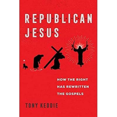 Republican Jesus: How the Right Has Rewritten the Gospels by Keddie, Tony | Hardcover | Political Science 2