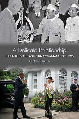 A Delicate Relationship: The United States and Burma/Myanmar Since 1945 by Clymer, Kenton | Hardcover | History