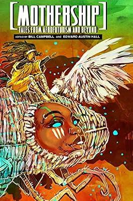 Mothership: Tales from Afrofuturism and Beyond by LaValle, Victor; Jemisin, N.K.; Beukes, Lauren; Moreno-Garcia, Silvia; Shawl, Nisi; Machado, Carmen Maria; Alameddine, Rabih; Buckell, Tobias; Older, Daniel José; Somtow, S.P.; Robinson, Eden; Samatar, Sofia; Vermette, Katherena; Hernandez, Carlos; Díaz, Junot; Zoboi, Ibi | Paperback | Fiction