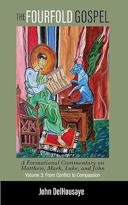The Fourfold Gospel, Volume 3: A Formational Commentary on Matthew, Mark, Luke, and John: From Conflict to Compassion by Delhousaye, John | Paperback | Biblical Studies & Exegesis