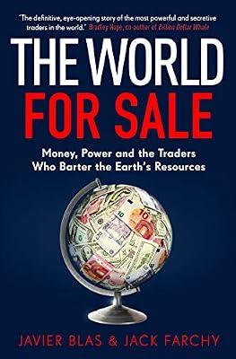 The World for Sale: Money, Power and the Traders Who Barter the Earth’s Resources by Blas, Javier; Farchy, Jack | Hardcover | International Finance