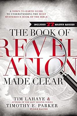 The Book of Revelation Made Clear: A Down-to-Earth Guide to Understanding the Most Mysterious Book of the Bible by LaHaye, Tim F.; Parker, Timothy E. | Hardcover | Religion