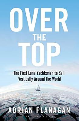 Over the Top: The First Lone Yachtsman to Sail Vertically Around the World by Flanagan, Adrian | Paperback | Sports & Recreation