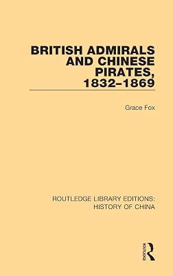 British Admirals and Chinese Pirates, 1832-1869 (Routledge Library Editions: History of China) by Fox, Grace | Hardcover | Regional 2