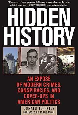 Hidden History: An Exposé of Modern Crimes, Conspiracies, and Cover-Ups in American Politics by Jeffries, Donald | Paperback | Political Science