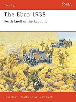 The Ebro 1938: Death Knell of the Republic: 60 (Campaign Series, 60) by Henry, Chris | Paperback | History