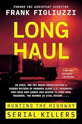 Long Haul: Hunting the Highway Serial Killers by Figliuzzi, Frank | Hardcover | True Crime