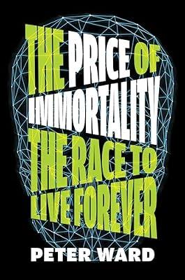 The Price of Immortality: The Race to Live Forever by Ward, Peter | Hardcover | Social Science