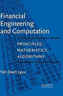 Financial Engineering and Computation: Principles, Mathematics, Algorithms by Lyuu, Yuh-Dauh | Hardcover | Mathematics
